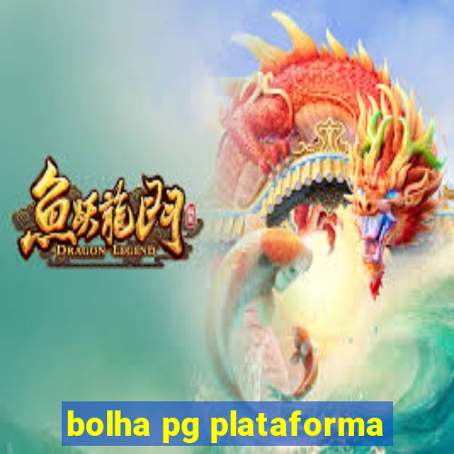 bolha pg plataforma